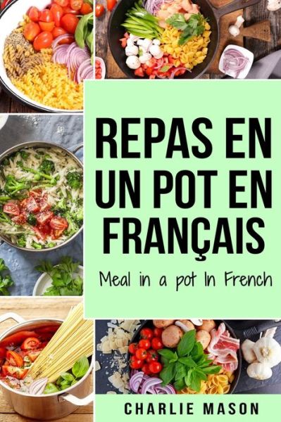 Cover for Charlie Mason · Repas en Un Pot en Francais/ Meal in a Pot in French (Paperback Book) (2021)