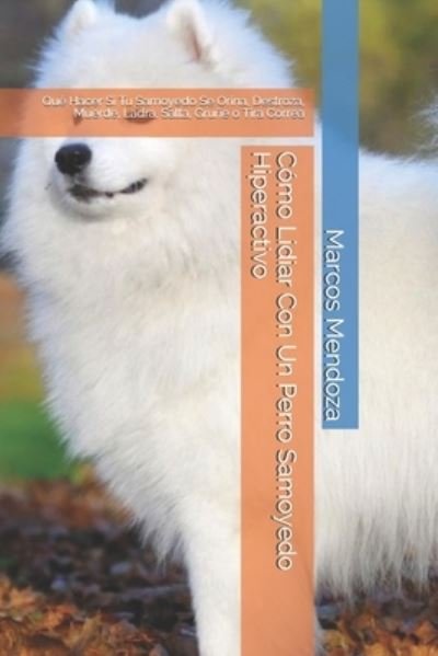 Cover for Marcos Mendoza · Como Lidiar Con Un Perro Samoyedo Hiperactivo (Paperback Book) (2021)