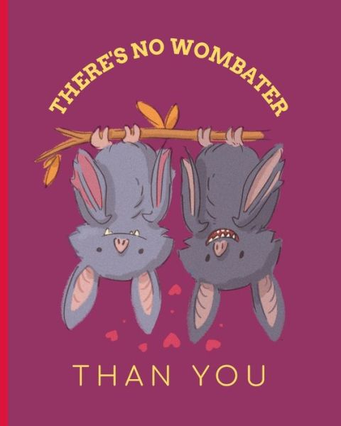 There's No Wombater Than You - Mary Miller - Books - Independently Published - 9798606070701 - January 29, 2020