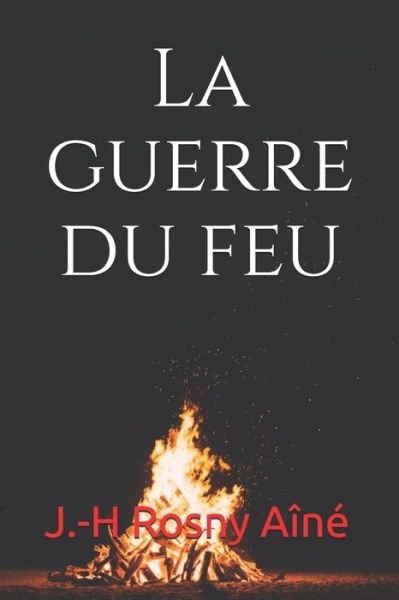 Cover for J -H Rosny Aine · La guerre du feu (Taschenbuch) (2020)
