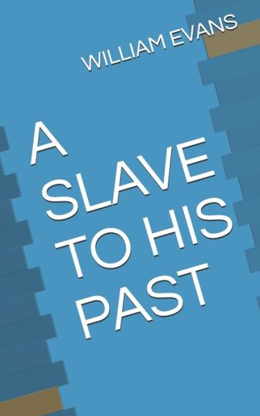 A Slave to His Past - William Evans - Libros - Independently Published - 9798649583701 - 30 de mayo de 2020