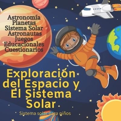 Cover for Exploracion Espacial · Sistema Solar Para Ninos: Astronomia para ninos, Espacio para ninos (Paperback Book) (2020)