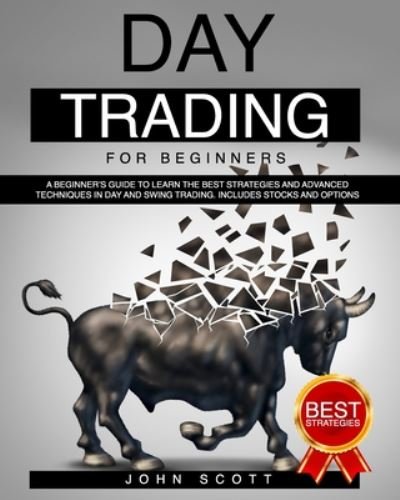 Day Trading For Beginners - John Scott - Kirjat - Independently Published - 9798661251701 - tiistai 30. kesäkuuta 2020
