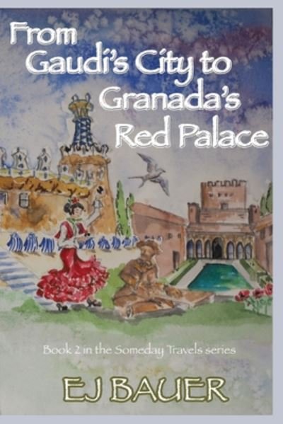 From Gaudi's City to Granada's Red Palace - Ej Bauer - Kirjat - Independently Published - 9798674642701 - keskiviikko 12. elokuuta 2020