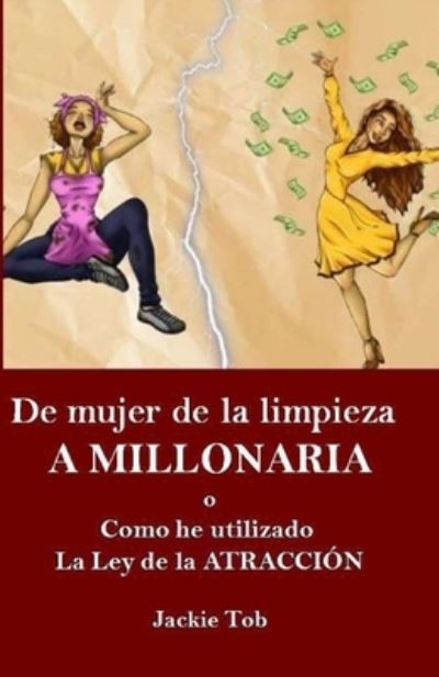 Cover for Jackie Tob · De Mujer De La Limpieza a Millonaria: Como He Utilizado La Ley De La Atraccion (Paperback Book) (2021)