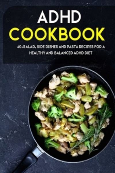 Cover for Njoku Caleb · ADHD Cookbook: 40+Salad, Side dishes and pasta recipes for a healthy and balanced ADHD diet (Paperback Book) (2021)