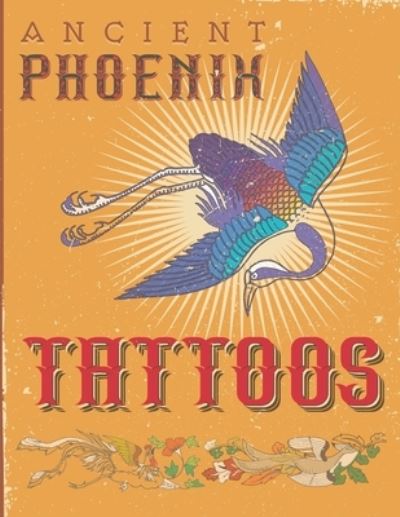 Cover for Amy Anh · Ancient Phoenix Tattoo: Coloring book for people who love ancient phoenix, dragon and unicorn tattoos (Taschenbuch) (2021)