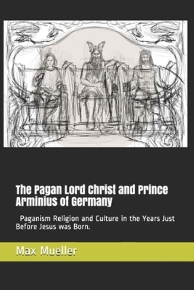 Cover for Max Mueller · The Pagan Lord Christ and Prince Arminius of Germany (Paperback Book) (2021)