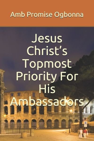 Cover for Amb Promise Ogbonna · Jesus Christ's Topmost Priority For His Ambassadors (Taschenbuch) (2021)
