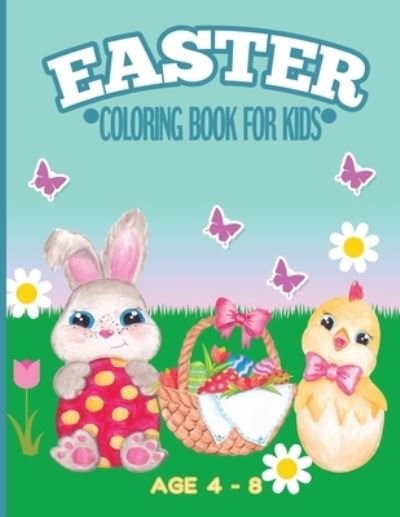 Cover for Tick Tock Creations · Easter Coloring Book For Kids Age 4 - 8: Cute Easter Activity Book For Children - Featuring The Easter Bunny, Candy Eggs and Fluffy Chicks (Paperback Bog) (2021)