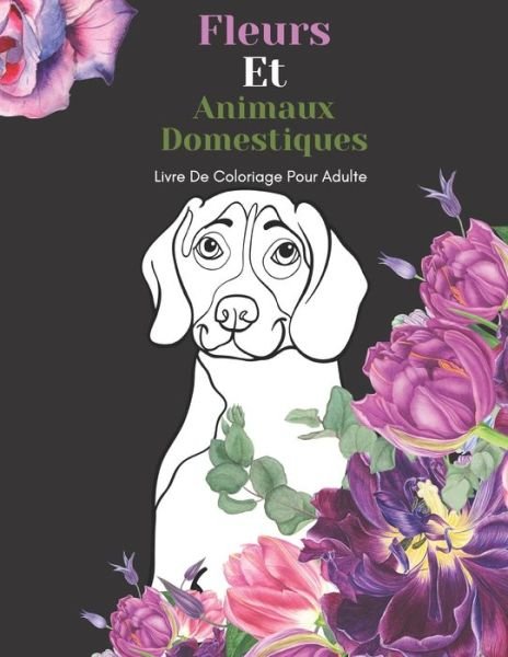 Cover for Br Famille Heureuse Editeur · Fleurs Et Animaux Domestiques Livre De Coloriage Pour Adulte (Paperback Bog) (2021)