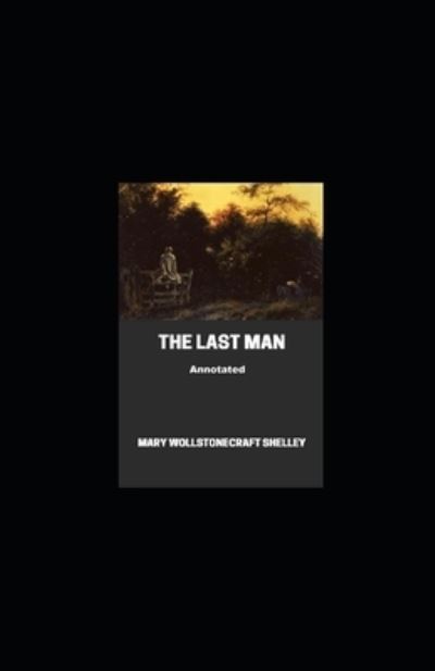 Cover for Mary W Shelley · The Last Man Annotated (Paperback Book) (2021)