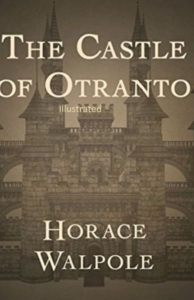 The Castle of Otranto Illustrated - Horace Walpole - Kirjat - Independently Published - 9798747663701 - sunnuntai 2. toukokuuta 2021