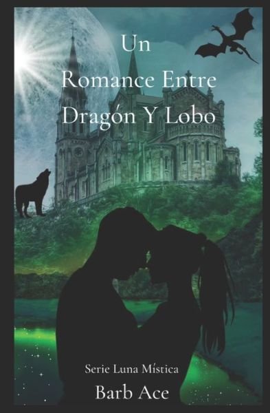Cover for Barb Ace · Un Romance Entre Dragon Y Lobo: Serie Luna Mistica - Serie Luna Mistica (Paperback Book) (2022)