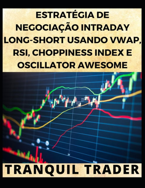 Cover for Tranquil Trader · Estrategia de Negociacao Intraday Long-Short Usando Vwap, Rsi, Choppiness Index E Oscillator Awesome (Taschenbuch) (2022)