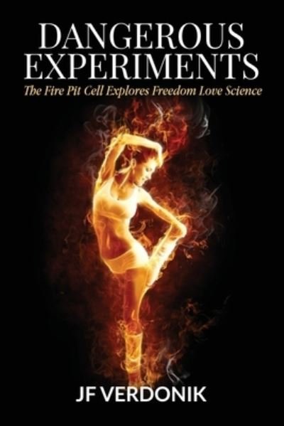 Dangerous Experiments: The Fire Pit Cell Explores Freedom Love Science - Jf Verdonik - Livres - Fire Pit Cell, LLC - 9798985726701 - 18 avril 2022