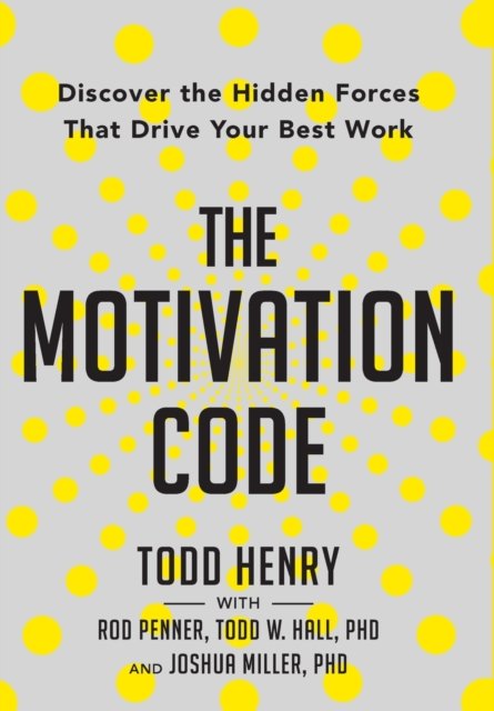 Cover for Todd Henry · The Motivation Code: Discover The Hidden Forces That Drive Your Best Work (Gebundenes Buch) (2022)