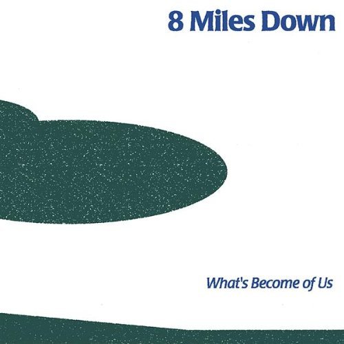 Cover for 8 Miles Down · Whats Become of Us (CD) (2003)