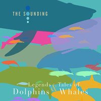 Legends & Tales Of Dolphins & Whales - Sounding - Música - MIRTHQUAKE - 0702811596702 - 22 de novembro de 2019