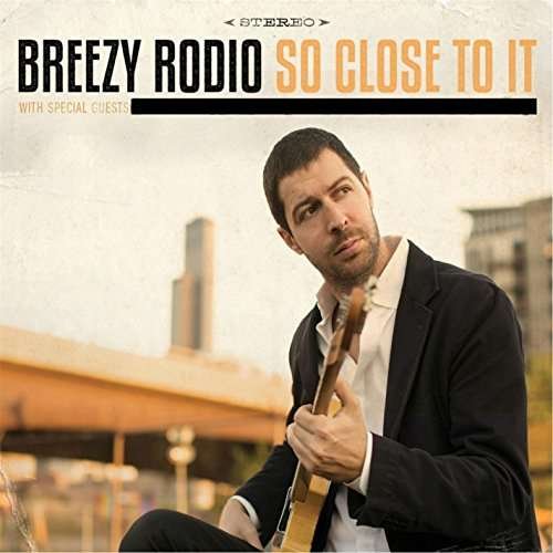 Cover for Breezy Rodio · So Close to It (CD) (2015)