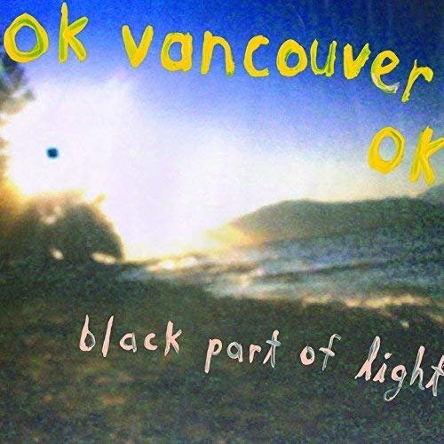 Cover for Ok Vancouver Ok · Black Part Of Light (LP) (2016)