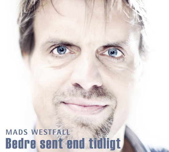 Bedre Sent End Tidligt - Mads Westfall - Musik - GTW - 5707471019702 - 24. januar 2011