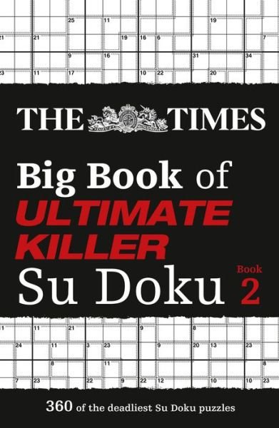 The Times Big Book of Ultimate Killer Su Doku book 2: 360 of the Deadliest Su Doku Puzzles - The Times Su Doku - The Times Mind Games - Kirjat - HarperCollins Publishers - 9780008472702 - torstai 3. maaliskuuta 2022