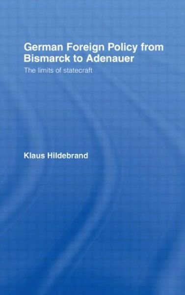 German Foreign Policy from Bismarck to Adenauer: The Limits of Statecraft - Klaus Hilderbrand - Livres - Taylor & Francis Ltd - 9780044450702 - 27 juillet 1989