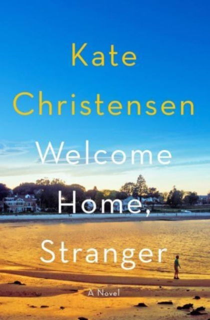 Cover for Kate Christensen · Welcome Home, Stranger: A Novel (Hardcover Book) (2024)