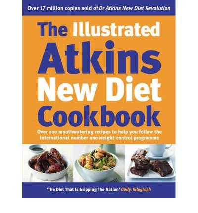 Cover for Robert C Atkins · The Illustrated Atkins New Diet Cookbook: Over 200 Mouthwatering Recipes to Help You Follow the Intern ational Number One Weight-Loss Programme (Hardcover Book) (2004)