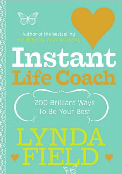 Instant Life Coach: 200 Brilliant Ways to be Your Best - Lynda Field - Bücher - Ebury Publishing - 9780091906702 - 4. August 2005