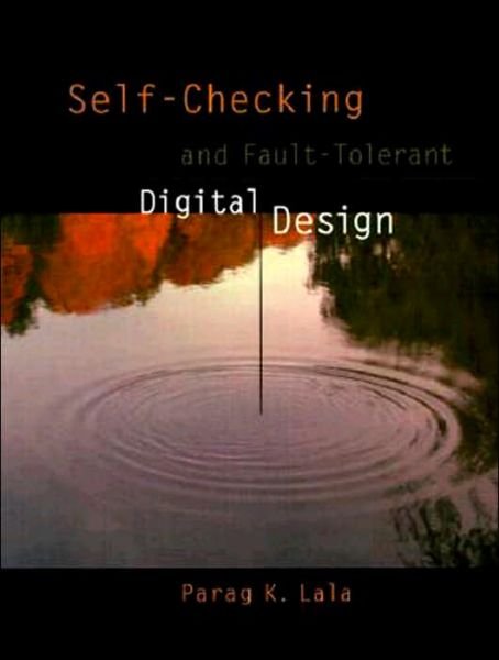 Cover for Lala, Parag K. (North Carolina Agricultural and Technical State University) · Self-Checking and Fault-Tolerant Digital Design - The Morgan Kaufmann Series in Computer Architecture and Design (Gebundenes Buch) (2000)