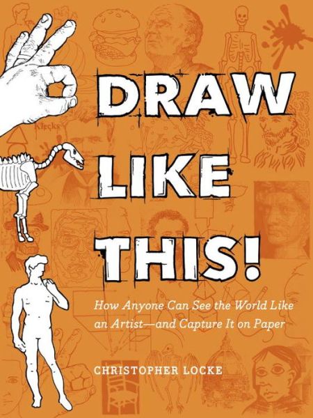 Cover for Christopher Locke · Draw Like This!: How Anyone Can See the World Like an Artist--and Capture It on Paper (Paperback Book) (2016)