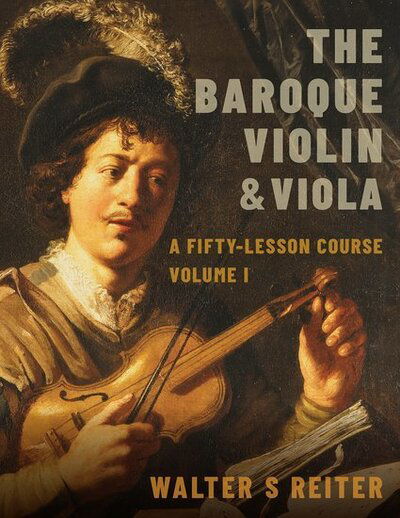 Cover for Reiter, Walter S. (Professor of Baroque Violin, Professor of Baroque Violin, The Royal Conservatoire of the Hague) · The Baroque Violin &amp; Viola: A Fifty-Lesson Course Volume I (Paperback Book) (2020)