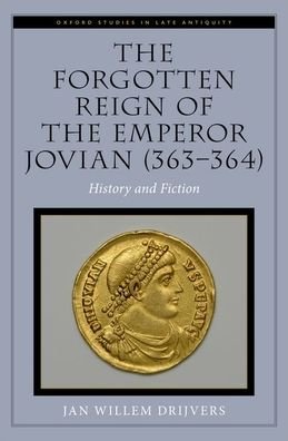 Cover for Drijvers, Jan Willem (author Associate Professor of Ancient History, author Associate Professor of Ancient History, University of Gronigen.) · The Forgotten Reign of the Emperor Jovian (363-364): History and Fiction (Hardcover Book) (2022)