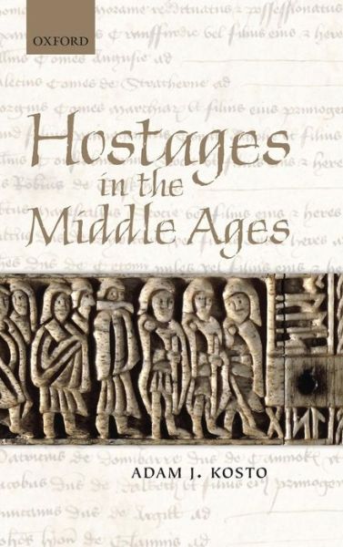 Cover for Kosto, Adam J. (Professor of History, Columbia University) · Hostages in the Middle Ages (Hardcover Book) (2012)