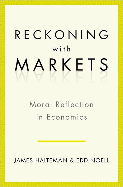 Cover for Halteman, James (Professor of Economics and Business, Professor of Economics and Business, Wheaton College) · Reckoning With Markets: The Role of Moral Reflection in Economics (Hardcover bog) (2012)