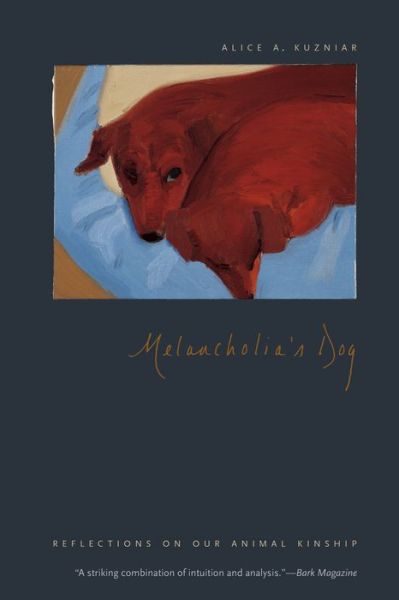 Melancholia's Dog: Reflections on Our Animal Kinship - Alice A. Kuzniar - Books - The University of Chicago Press - 9780226102702 - October 17, 2013