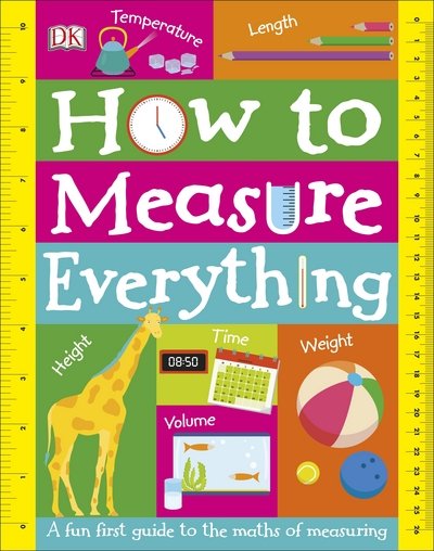 Cover for Dk · How to Measure Everything: A Fun First Guide to the Maths of Measuring - My Really Fun Maths and Science Books (Tavlebog) (2018)