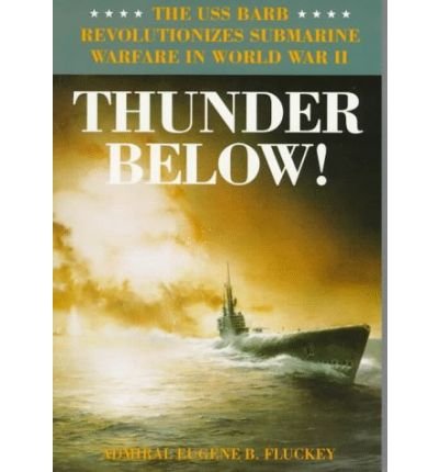 Cover for Eugene B. Fluckey · Thunder Below!: The USS *Barb* Revolutionizes Submarine Warfare in World War II (Paperback Book) (1997)