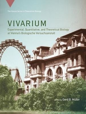 Cover for Müller · Vivarium: Experimental, Quantitative, and Theoretical Biology at Vienna's Biologische Versuchsanstalt - Vienna Series in Theoretical Biology (Hardcover Book) (2017)