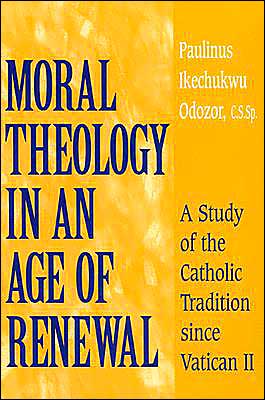 Cover for Paulinus Ikechukwu Odozor · Moral Theology in an Age of Renewal: A Study of the Catholic Tradition Since Vatican II (Paperback Book) (2003)