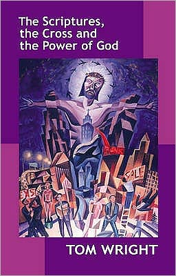 Cover for Tom Wright · The Scriptures, the Cross and the Power of God (Paperback Book) (2005)