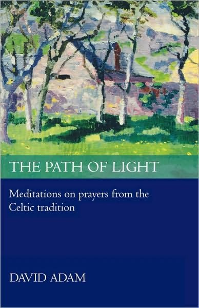 Cover for Adam, David, The Revd Canon · The Path of Light: Meditations And Prayers From The Celtic Tradition (Paperback Bog) (2009)