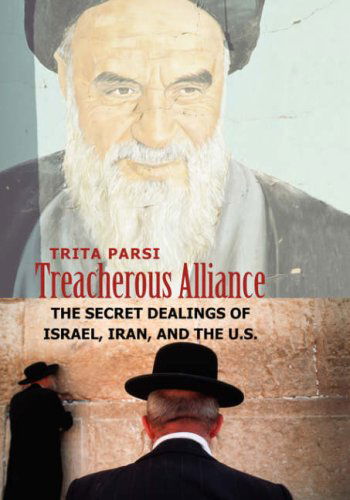 Cover for Trita Parsi · Treacherous Alliance: the Secret Dealings of Israel, Iran, and the U.s. (Paperback Book) [Lrg edition] (2007)