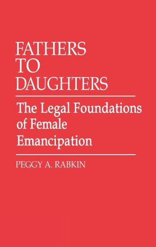 Cover for Peggy Rabkin · Fathers to Daughters: The Legal Foundations of Female Emancipation (Hardcover Book) (1980)
