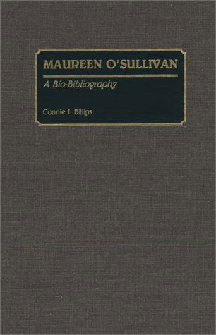 Cover for Connie J. Billips · Maureen O'Sullivan: A Bio-Bibliography - Bio-Bibliographies in the Performing Arts (Hardcover Book) [First Edition, First Printing (Full Number Line) edition] (1990)
