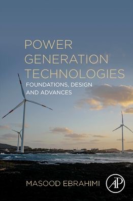 Cover for Ebrahimi, Masood (Assistant Professor, Department of Mechical Engineering, University of Kurdistan, Sanandaj, Iran) · Power Generation Technologies: Foundations, Design and Advances (Paperback Book) (2023)