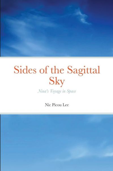 Sides of the Sagittal Sky - Nic Lee - Books - Lulu Press, Inc. - 9780359482702 - June 28, 2018