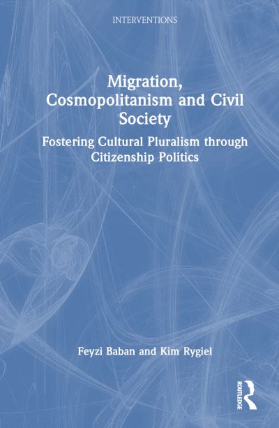 Cover for Baban, Feyzi (Trent University, Canada) · Migration, Cosmopolitanism and Civil Society: Fostering Cultural Pluralism through Citizenship Politics - Interventions (Gebundenes Buch) (2024)